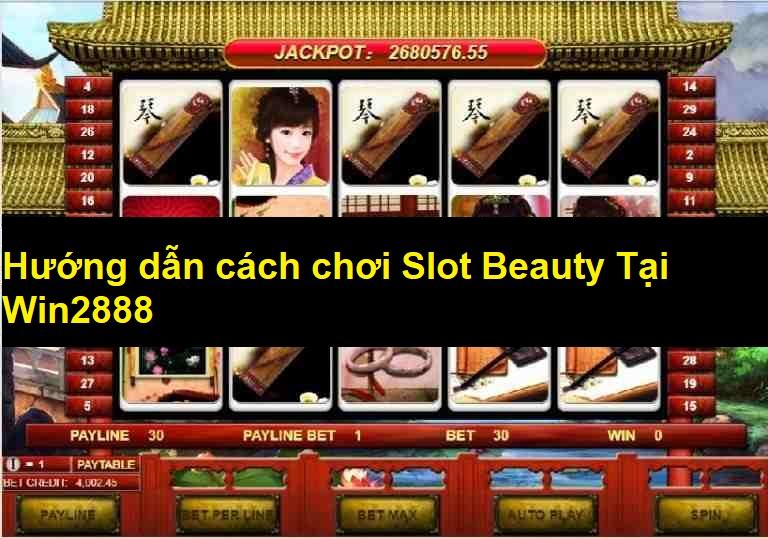 Hướng Dẫn Cách Chơi Slot Beauty Tại Win2888 - Niềm Vui Là Không Giới Hạn