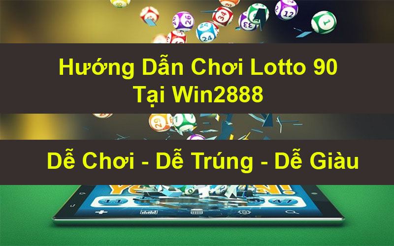 Hướng dẫn chơi Lotto 90 tại Win2888 Dễ Chơi Dễ Trúng Dễ Giàu