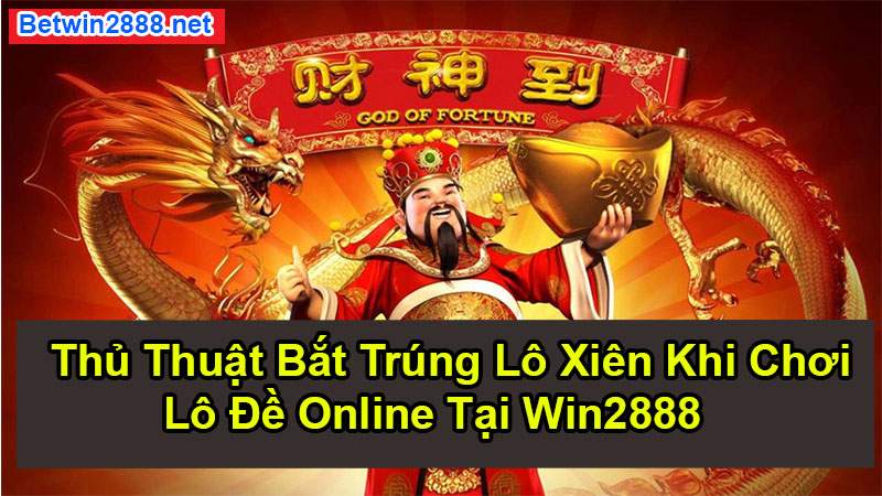 Thủ Thuật Bắt Trúng Lô Xiên Khi Chơi Lô Đề Online Tại Win2888 - Chuẩn 100% Quanh Năm